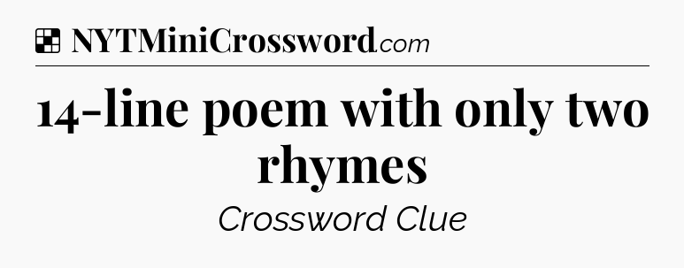 Solution: 14-line poem with only two rhymes - NYT Crossword