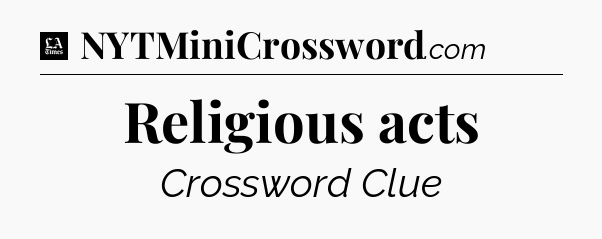 Religious acts - LA Times Crossword