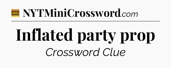 Inflated party prop - Eugene Sheffer Crossword