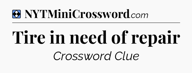 Solution: Tire in need of repair - NYT Mini Crossword