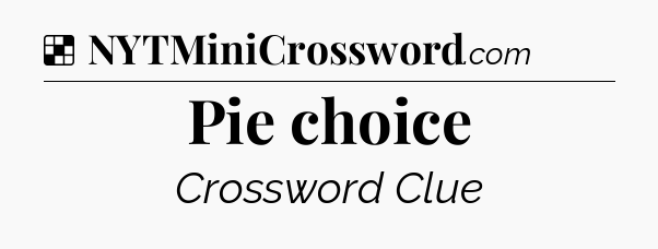 Solution: Pie choice - NYT Crossword