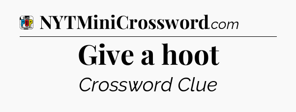 Give a hoot Crossword Clue