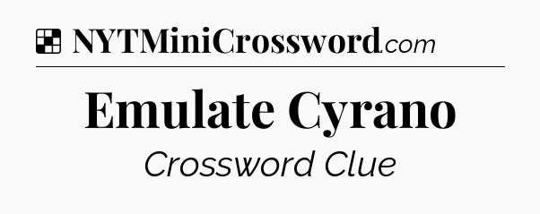 Solution: Emulate Cyrano - NYT Crossword