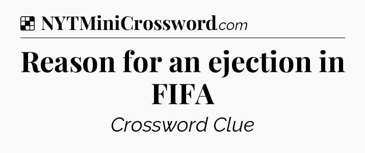 Solution: Reason for an ejection in FIFA - NYT Crossword