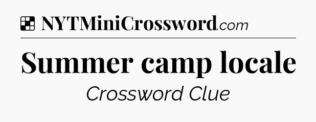 Solution: Summer camp locale - NYT Crossword