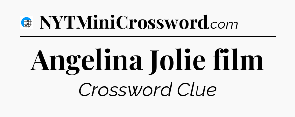 Angelina Jolie film Crossword Clue