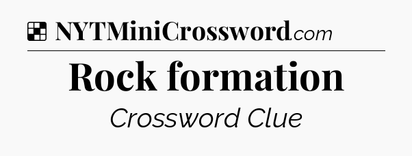 Solution: Rock formation - NYT Crossword