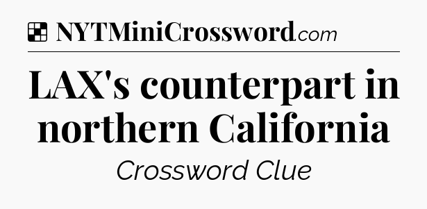 Solution: LAX's counterpart in northern California - NYT Crossword