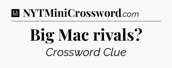 Big Mac rivals - LA Times Crossword