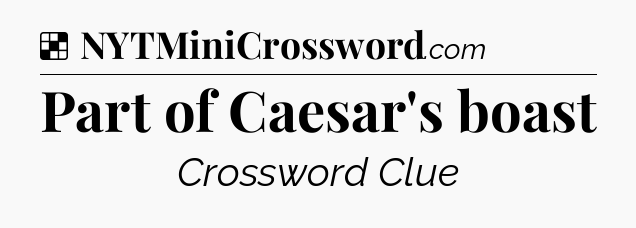 Solution: Part of Caesar's boast - NYT Crossword