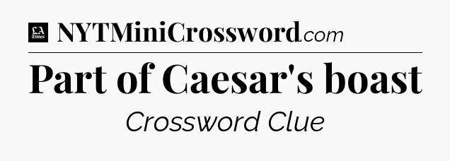 Part of Caesar's boast - LA Times Crossword