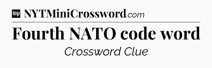 Fourth NATO code word Crossword Clue