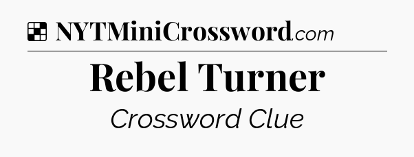 Solution: Rebel Turner - NYT Crossword