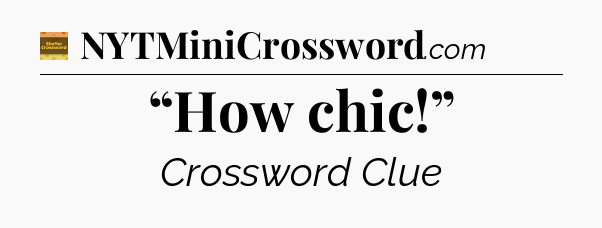 “How chic!” - Eugene Sheffer Crossword