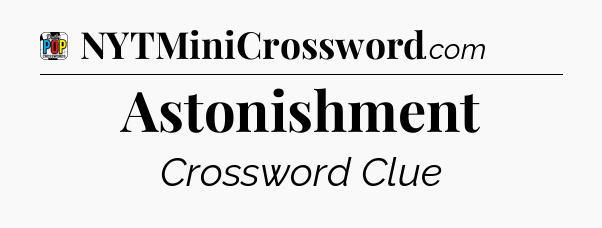 Astonishment Crossword Clue