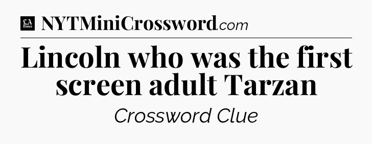 Lincoln who was the first screen adult Tarzan - LA Times Crossword