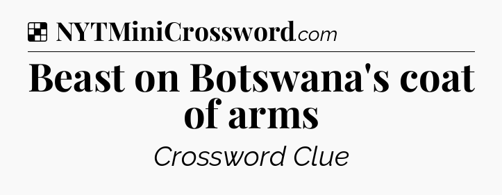 Solution: Beast on Botswana's coat of arms - NYT Crossword