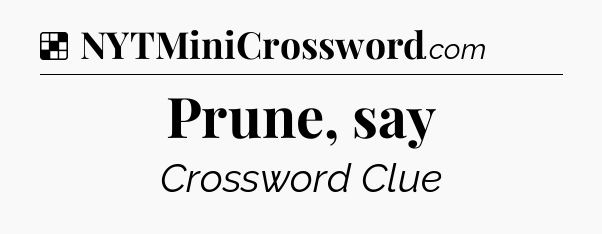 Solution: Prune, say - NYT Crossword