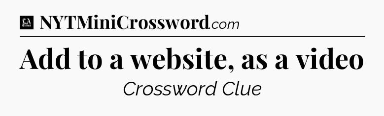 Add to a website, as a video - LA Times Crossword