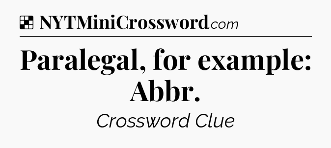 Solution: Paralegal, for example: Abbr - NYT Crossword