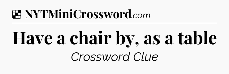 Solution: Have a chair by, as a table - NYT Crossword