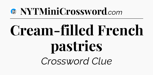 Cream-filled French pastries Crossword Clue