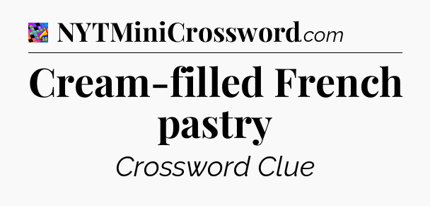 Cream-filled French pastry Crossword Clue