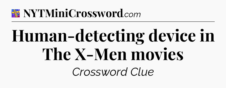 Human-detecting device in The X-Men movies Codycross