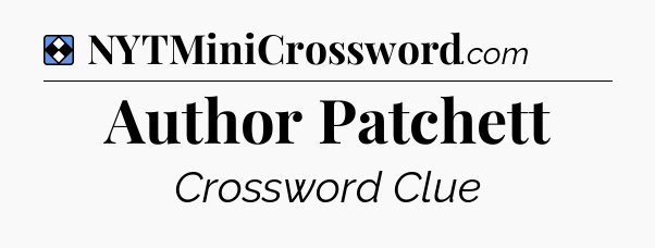 Solution: Author Patchett - NYT Mini Crossword