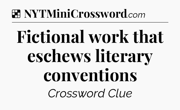 Solution: Fictional work that eschews literary conventions - NYT Crossword
