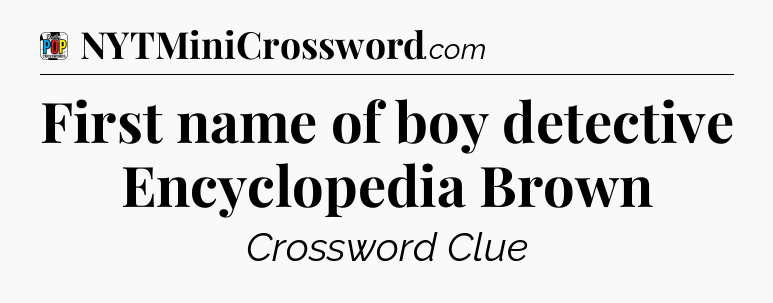 First name of boy detective Encyclopedia Brown Crossword Clue