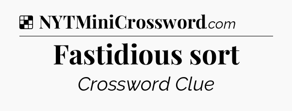 Solution: Fastidious sort - NYT Crossword