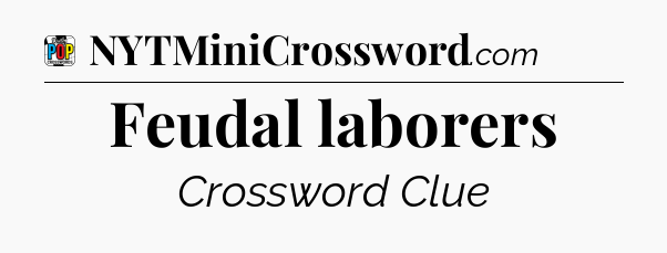 Feudal laborers Crossword Clue