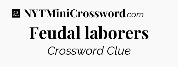 Feudal laborers - LA Times Crossword