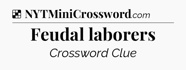 Solution: Feudal laborers - NYT Crossword