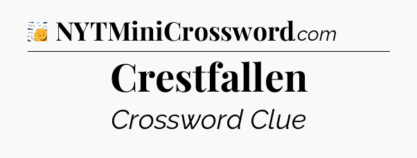 Crestfallen - 7 Little Words