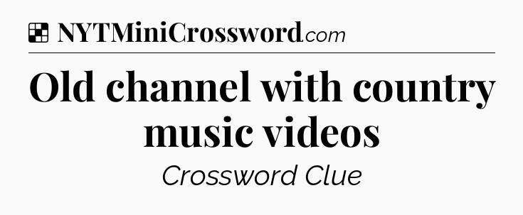 Solution: Old channel with country music videos - NYT Crossword