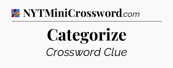 Categorize Crossword Clue