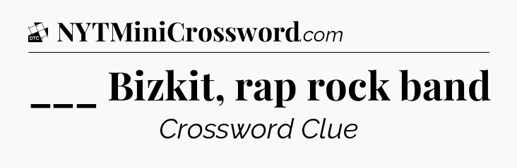 ___ Bizkit, rap rock band - Daily Themed Classic Crossword