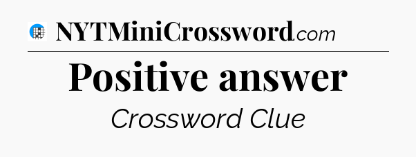 Positive answer Crossword Clue