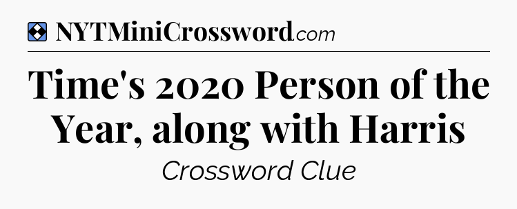 Solution: Time's 2020 Person of the Year, along with Harris - NYT Mini Crossword