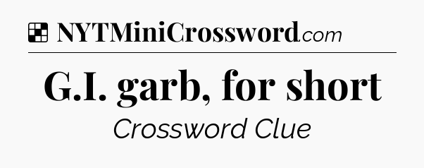Solution: G.I. garb, for short - NYT Crossword