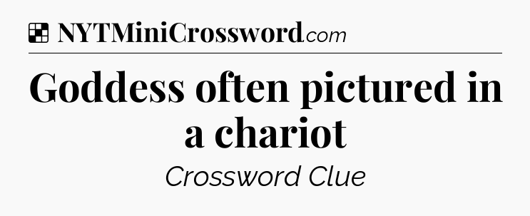 Solution: Goddess often pictured in a chariot - NYT Crossword