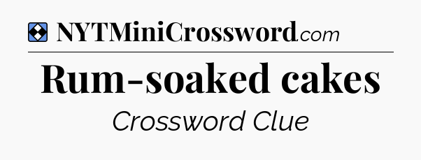Solution: Rum-soaked cakes - NYT Mini Crossword