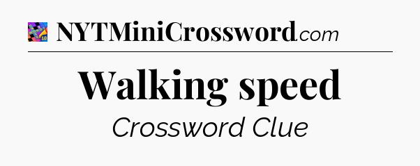 Walking speed Crossword Clue