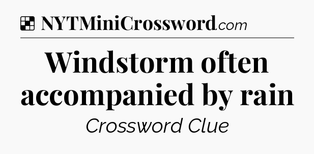 Solution: Windstorm often accompanied by rain - NYT Crossword