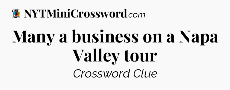 Many a business on a Napa Valley tour Crossword Clue