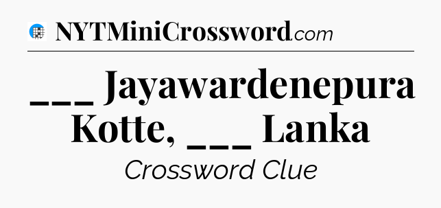 ___ Jayawardenepura Kotte, ___ Lanka Crossword Clue