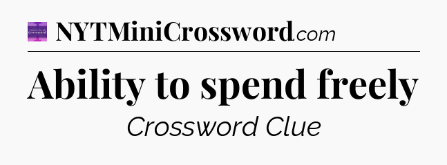 Ability to spend freely - Thomas Joseph Crossword
