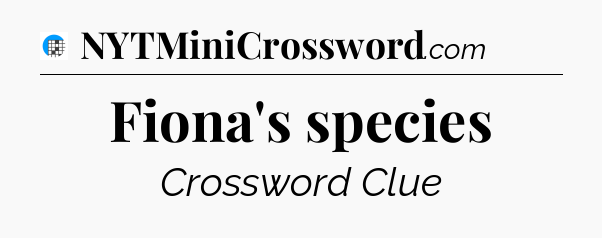 Fiona's species Crossword Clue